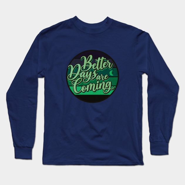 Better Days Long Sleeve T-Shirt by CTShirts